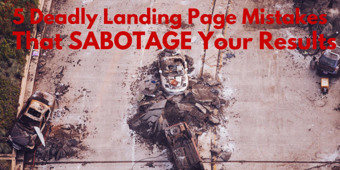 5 Deadly Landing Page Mistakes Sabotaging Your Results