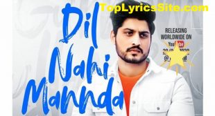 Dil Nahi Mannda Lyrics – Gurnam Bhullar – TopLyricsSite.com