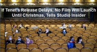 If Tenet’s Release Delays, No Film Will Launch Until Christmas, Tells Studio Insider