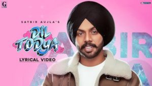 DIL TODEYA SATBIR LYRICS