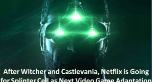 After Witcher and Castlevania, Netflix is Going for Splinter Cell as Next Video Game Adaptation