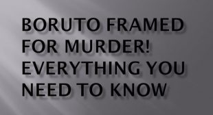 Boruto Framed for Murder! Everything You Need to Know