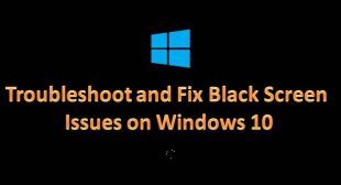 Troubleshoot and Fix Black Screen Issues on Windows 10