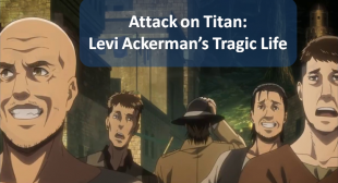 Attack on Titan: Levi Ackerman’s Tragic Life