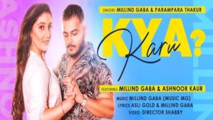 KYA KARU LYRICS – Millind Gaba